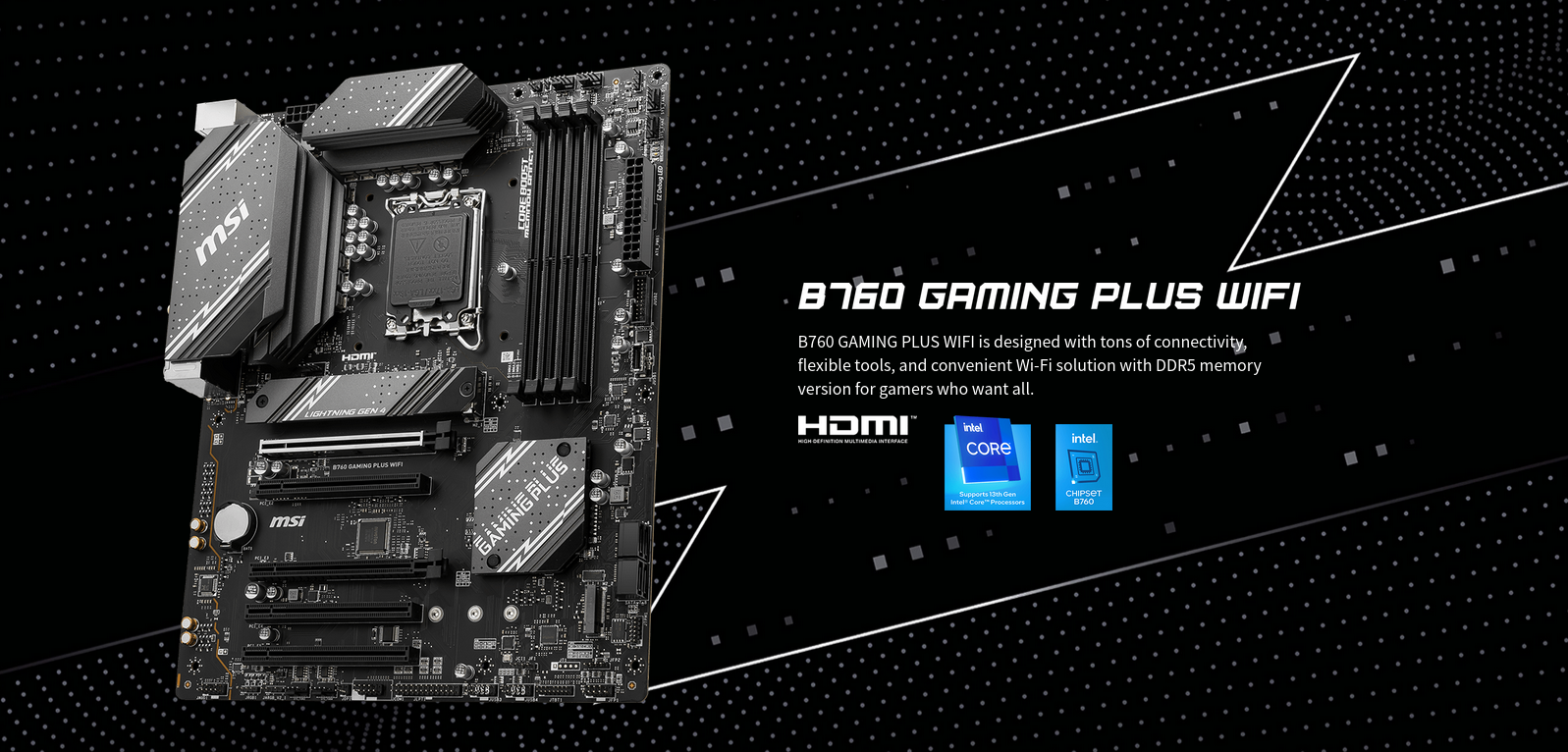 Дънна платка MSI B760 Gaming Plus WIFI, B760, LGA1700, DDR5, PCI-E 4.0 (HDMI/DP), 2x M.2, 4x SATA 6Gb/s, 2x USB 3.2 Gen2 Type A, 1x USB 3.2 Gen2 Type C, ATX - характеристика 1